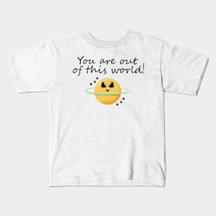 You're Out of this World! Kids T-Shirt